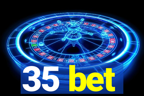 35 bet